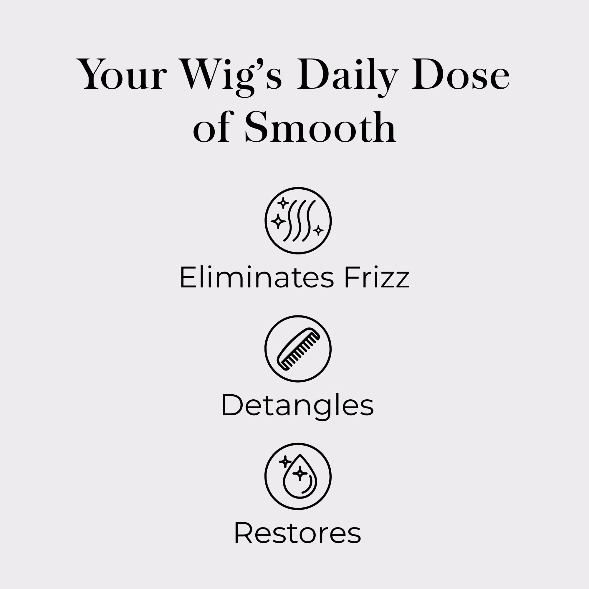 Jon Renau detangler used during brushing to reduce pulling and breakage